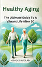 Healthy Aging: A Roadmap to Thriving Beyond 50